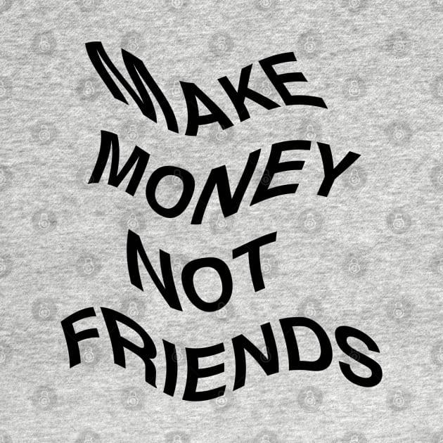 Make Money Not Friends Flag by CharlieCreator